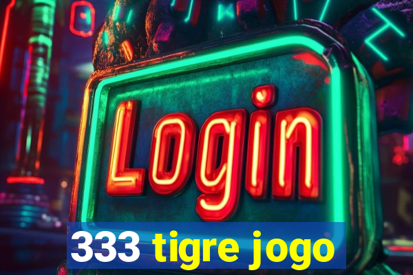 333 tigre jogo